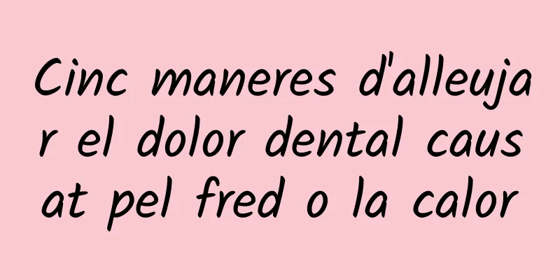 Cinc maneres d'alleujar el dolor dental causat pel fred o la calor