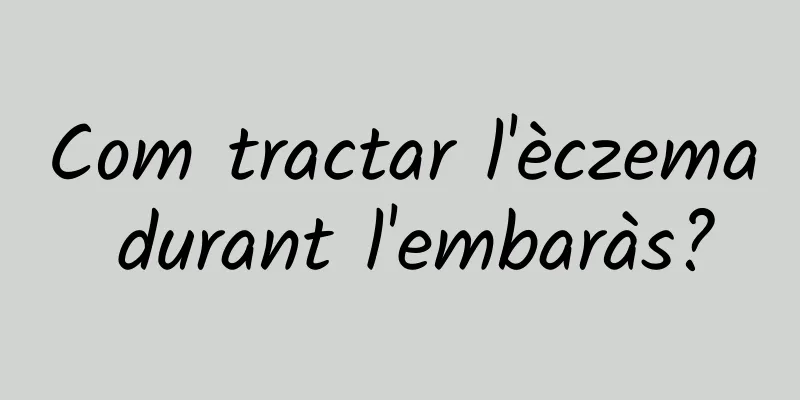 Com tractar l'èczema durant l'embaràs?
