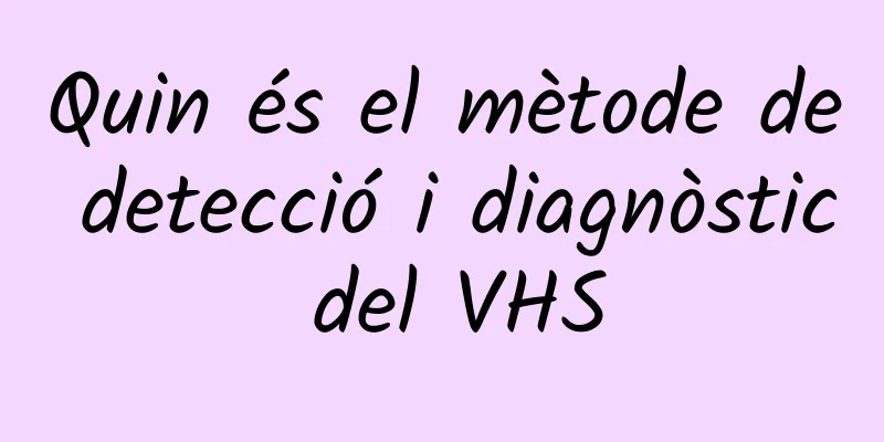 Quin és el mètode de detecció i diagnòstic del VHS