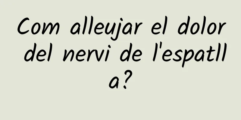 Com alleujar el dolor del nervi de l'espatlla?