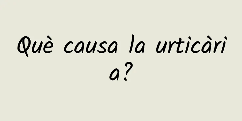 Què causa la urticària?