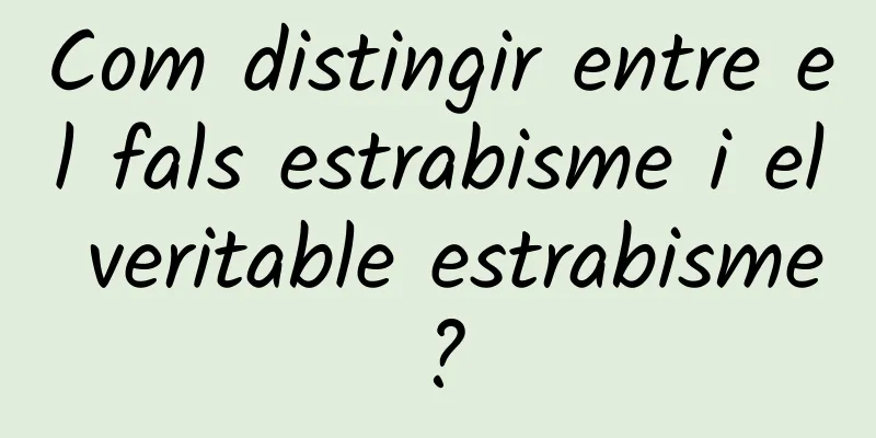 Com distingir entre el fals estrabisme i el veritable estrabisme?