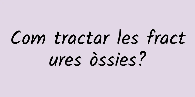 Com tractar les fractures òssies?