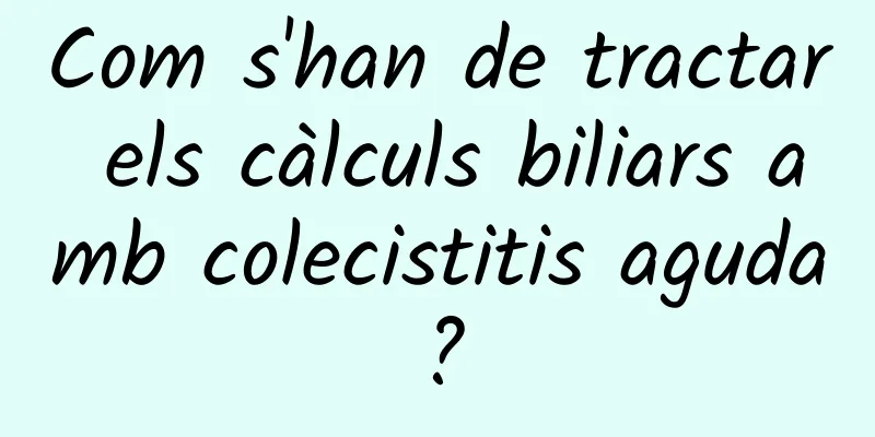 Com s'han de tractar els càlculs biliars amb colecistitis aguda?