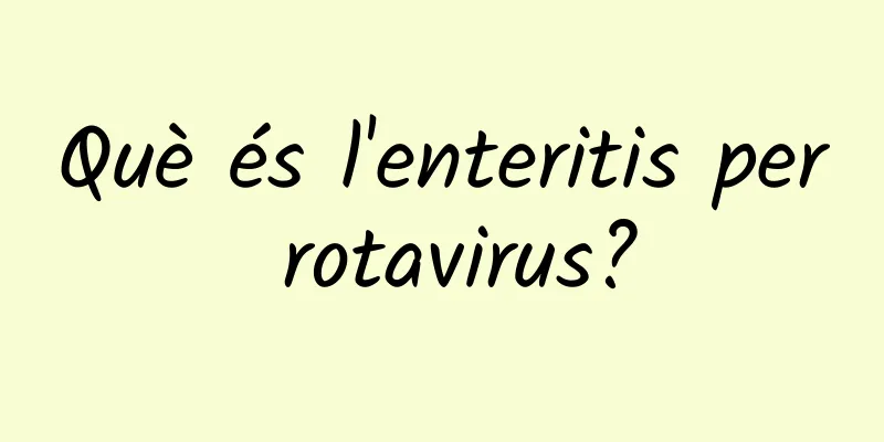 Què és l'enteritis per rotavirus?