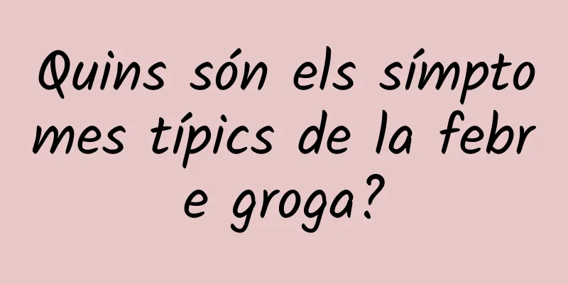 Quins són els símptomes típics de la febre groga?