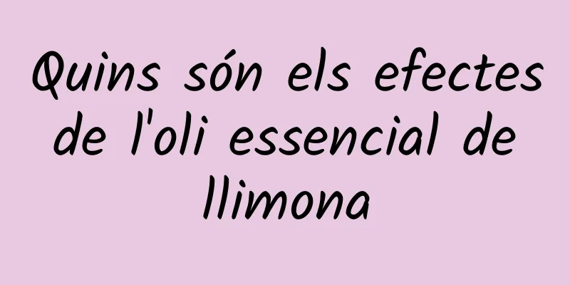 Quins són els efectes de l'oli essencial de llimona