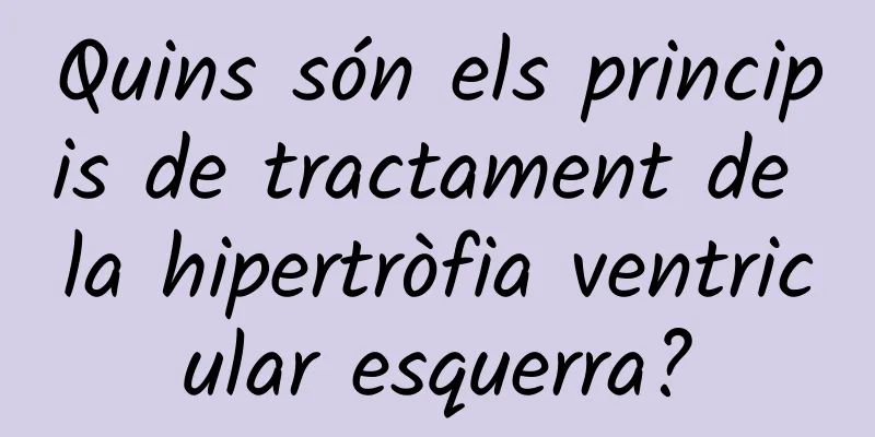 Quins són els principis de tractament de la hipertròfia ventricular esquerra?