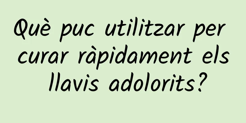 Què puc utilitzar per curar ràpidament els llavis adolorits?