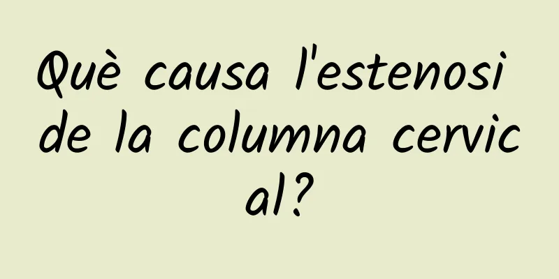 Què causa l'estenosi de la columna cervical?