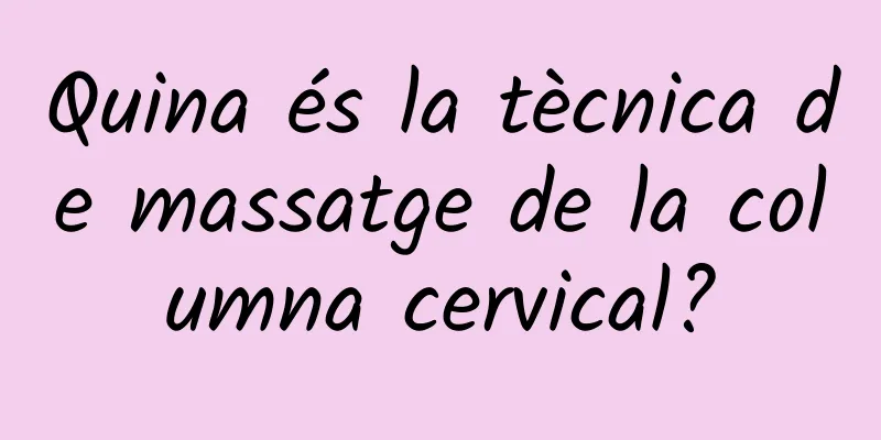 Quina és la tècnica de massatge de la columna cervical?
