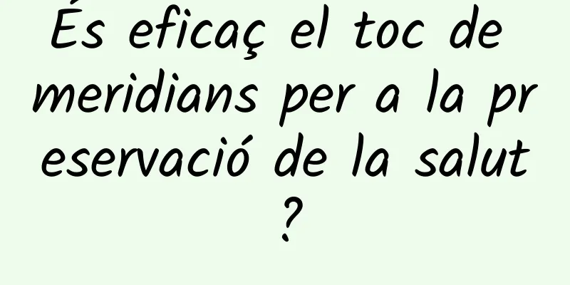 És eficaç el toc de meridians per a la preservació de la salut?