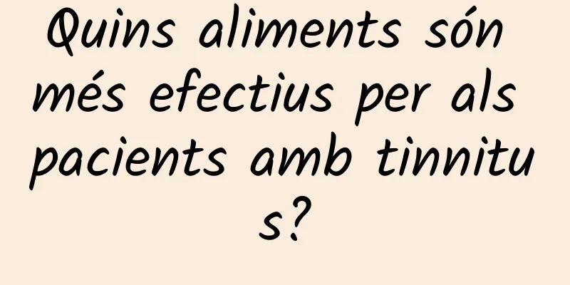 Quins aliments són més efectius per als pacients amb tinnitus?