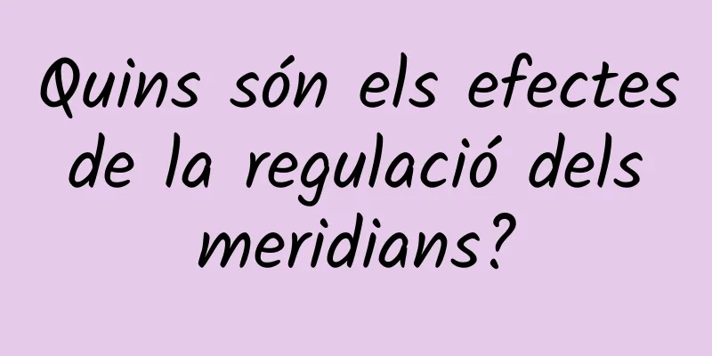 Quins són els efectes de la regulació dels meridians?