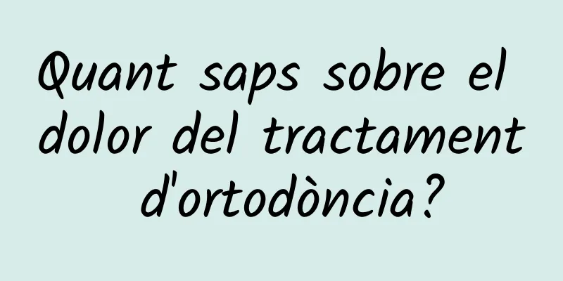 Quant saps sobre el dolor del tractament d'ortodòncia?