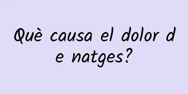 Què causa el dolor de natges?