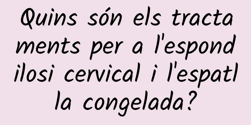 Quins són els tractaments per a l'espondilosi cervical i l'espatlla congelada?