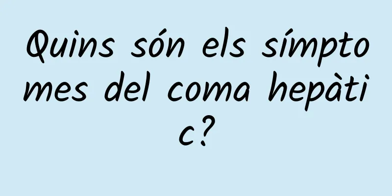 Quins són els símptomes del coma hepàtic?