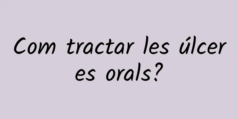 Com tractar les úlceres orals?