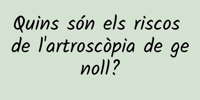 Quins són els riscos de l'artroscòpia de genoll?