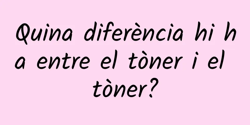 Quina diferència hi ha entre el tòner i el tòner?