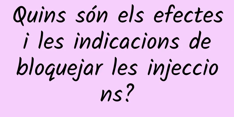 Quins són els efectes i les indicacions de bloquejar les injeccions?