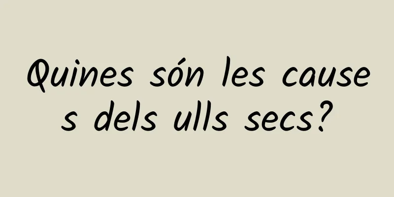 Quines són les causes dels ulls secs?