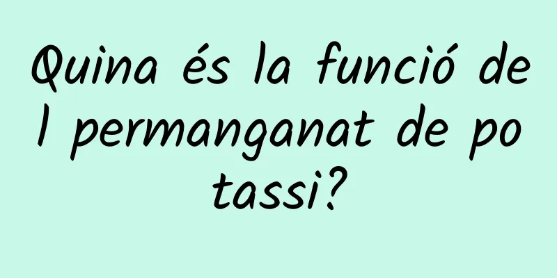 Quina és la funció del permanganat de potassi?