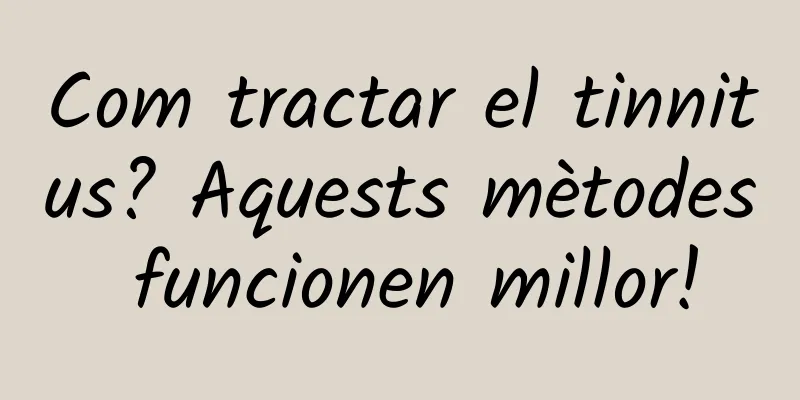 Com tractar el tinnitus? Aquests mètodes funcionen millor!