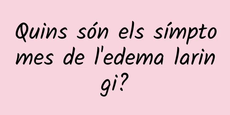Quins són els símptomes de l'edema laringi?