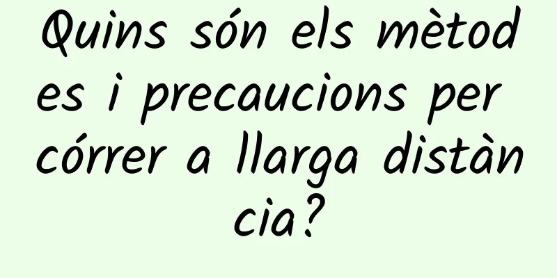 Quins són els mètodes i precaucions per córrer a llarga distància?