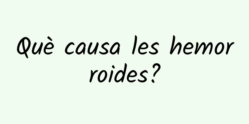 Què causa les hemorroides?