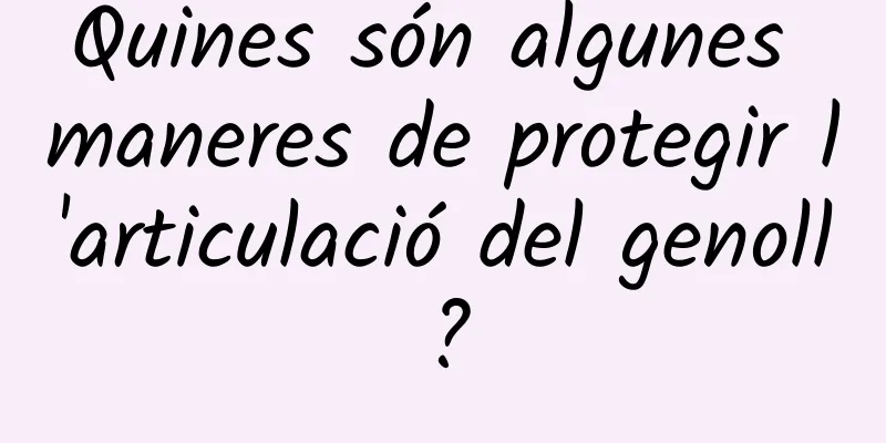Quines són algunes maneres de protegir l'articulació del genoll?