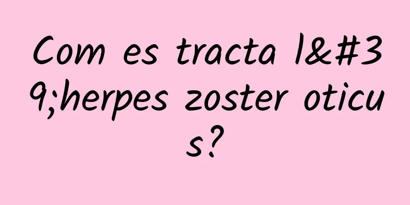 Com es tracta l'herpes zoster oticus?