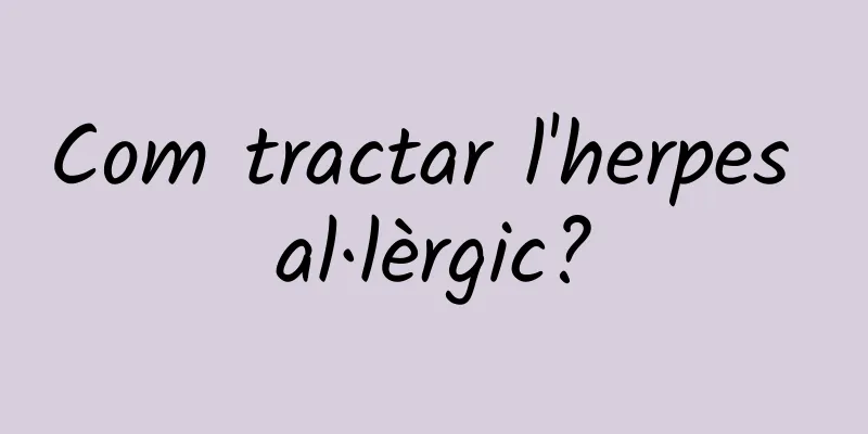 Com tractar l'herpes al·lèrgic?