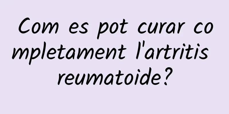 Com es pot curar completament l'artritis reumatoide?
