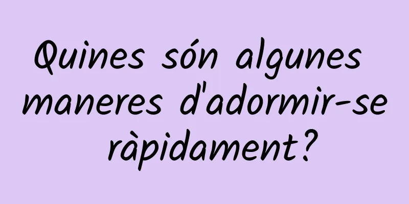 Quines són algunes maneres d'adormir-se ràpidament?