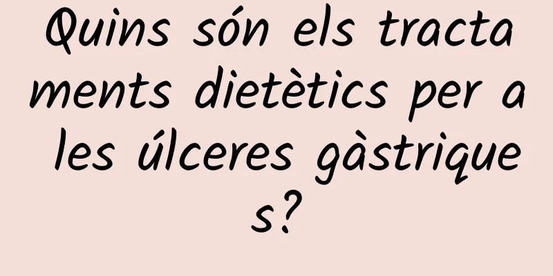 Quins són els tractaments dietètics per a les úlceres gàstriques?