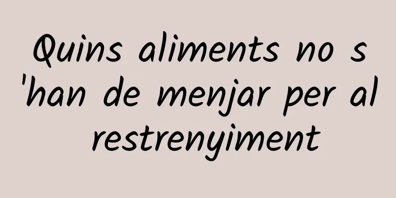 Quins aliments no s'han de menjar per al restrenyiment