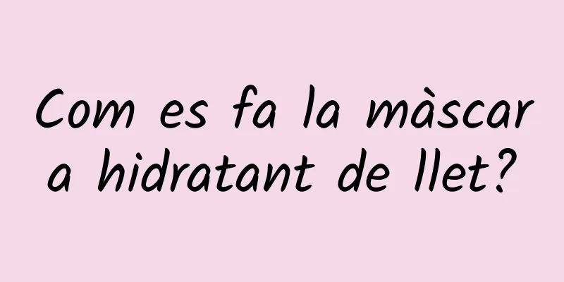 Com es fa la màscara hidratant de llet?