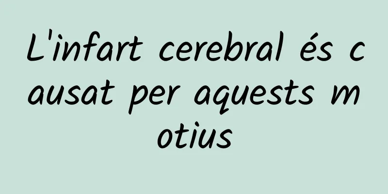L'infart cerebral és causat per aquests motius
