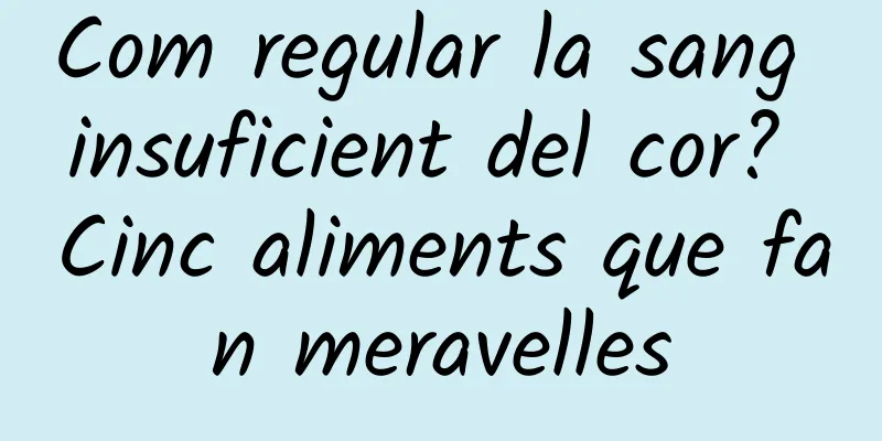 Com regular la sang insuficient del cor? Cinc aliments que fan meravelles