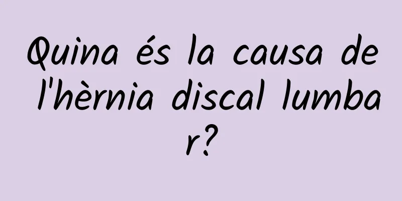 Quina és la causa de l'hèrnia discal lumbar?