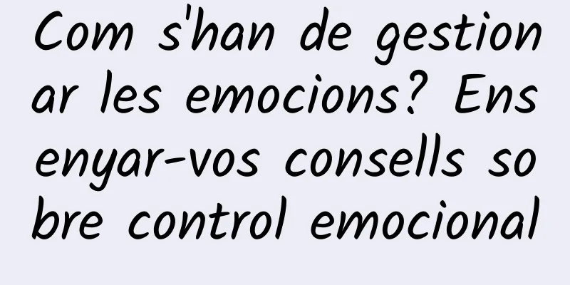 Com s'han de gestionar les emocions? Ensenyar-vos consells sobre control emocional
