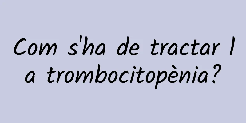Com s'ha de tractar la trombocitopènia?