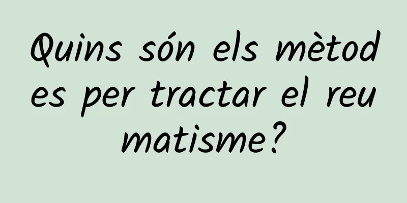 Quins són els mètodes per tractar el reumatisme?