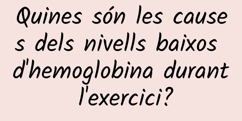Quines són les causes dels nivells baixos d'hemoglobina durant l'exercici?