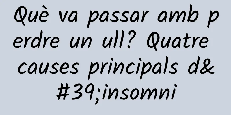 Què va passar amb perdre un ull? Quatre causes principals d'insomni
