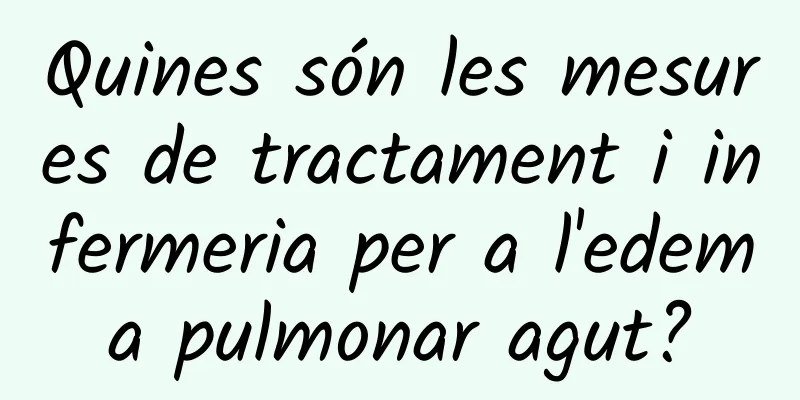 Quines són les mesures de tractament i infermeria per a l'edema pulmonar agut?