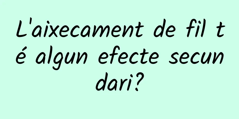 L'aixecament de fil té algun efecte secundari?